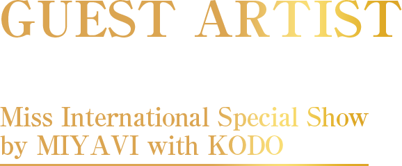GUEST ARTIST Miss International Special Show by MIYAVI with KODO